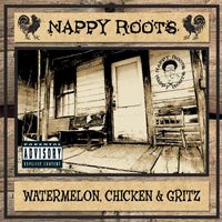 Nappy Roots - Watermelon, Chicken & Gritz (Explicit)