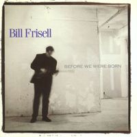 Bill Frisell - Before We Were Born (Nonesuch store edition)