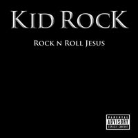 Kid Rock - Rock n Roll Jesus (Explicit)