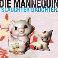Die Mannequin - Slaughter Daughter (Explicit)