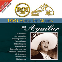 Luis Aguilar - RCA 100 Años De Musica
