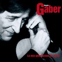 Giorgio Gaber - La Mia Generazione Ha Perso