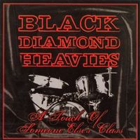 Black Diamond Heavies - A Touch of Some One Else's Class