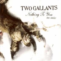Two Gallants - Nothing To You Remix