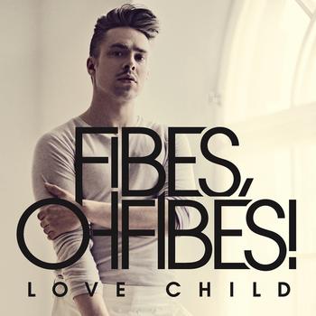 Fibes, Oh Fibes! - Love Child