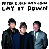 Peter Bjorn And John - Lay It Down