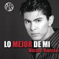 Víctor García - Lo Mejor De Mi... Victor Garcia