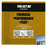 Zoegirl - Premiere Performance Plus: You Get Me