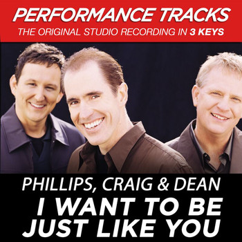 Phillips, Craig & Dean - I Want To Be Just Like You (Performance Tracks)