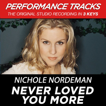 Nichole Nordeman - Never Loved You More (Performance Tracks) - EP