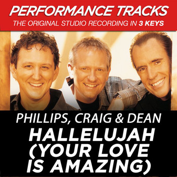 Phillips, Craig & Dean - Hallelujah (Your Love Is Amazing) (Performance Tracks)
