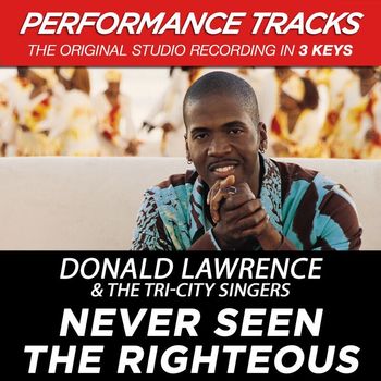 Donald Lawrence & The Tri-City Singers - Never Seen The Righteous (Performance Tracks)