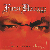 First Degree The D.E. - Look Me In My Face, Though! (Explicit)