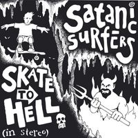 Satanic Surfers - Skate To Hell (Explicit)