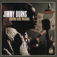 Jimmy Burns - Leaving Here Walking