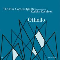 The Five Corners Quintet - The Five Cornes Quintet plays Kerkko Koskinen - Othello