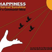 Happiness - Eternal Sunshine Of A Communist Mind
