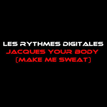 Les Rythmes Digitales - Jacques Your Body (Make Me Sweat)