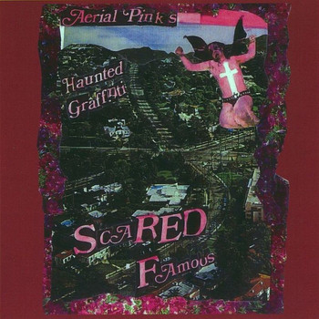 Ariel Pink's Haunted Graffiti - Scared Famous