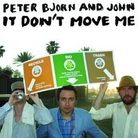 Peter Bjorn And John - It Don't Move Me