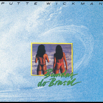 Putte Wickman - Bundas Do Brasil