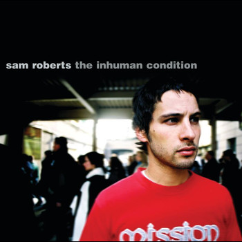 Sam Roberts - The Inhuman Condition
