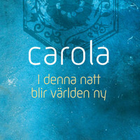 Carola - I denna natt blir världen ny