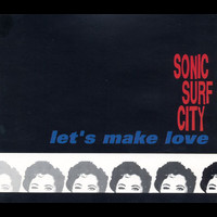 Sonic Surf City - Let's Make Love