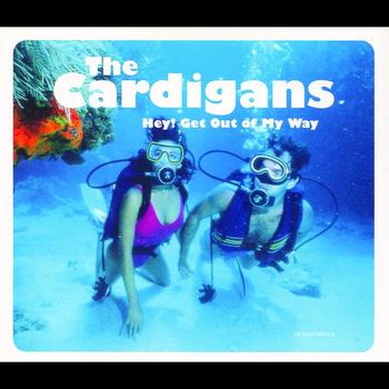 The Cardigans - Hey! Get Out Of My Way