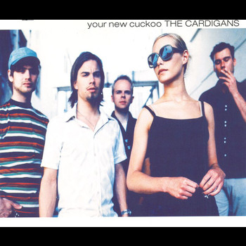 The Cardigans - Your New Cuckoo