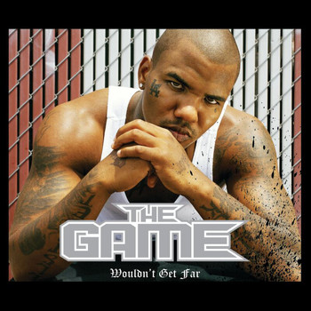 The Game - Wouldn't Get Far