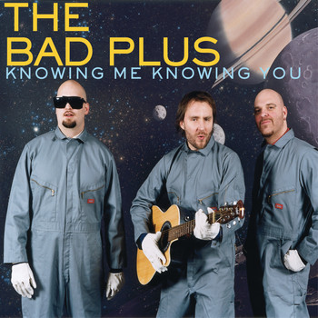 The Bad Plus - Knowing Me, Knowing You
