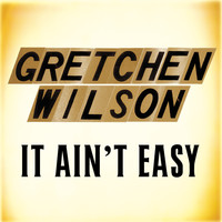 Gretchen Wilson - It Ain't Easy
