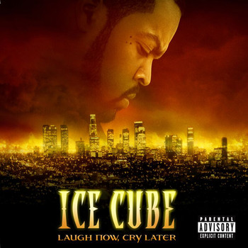 Ice Cube - Laugh Now, Cry Later (Explicit)