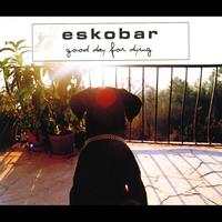 Eskobar - Good Day For Dying