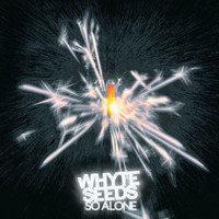 Whyte Seeds - So Alone