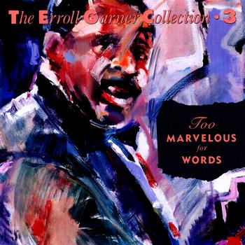 Erroll Garner - Too Marvelous For Words - The Erroll Garner Collection