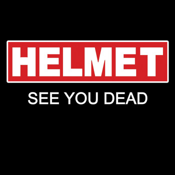 Helmet - See You Dead