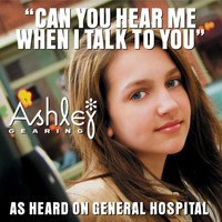 Ashley Gearing - Can You Hear Me When I Talk To You?
