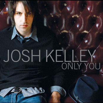 Josh Kelley - Only You