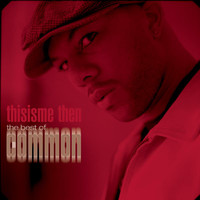 Common - thisisme then: the best of common