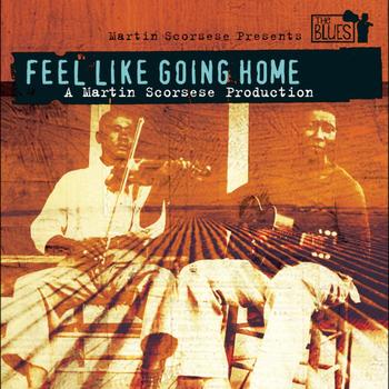 Various Artists - Feel Like Going Home - A Film By Martin Scorsese