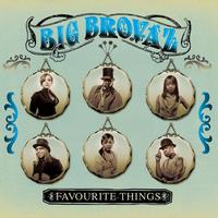 Big Brovaz - Favourite Things