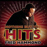 Fred Hammond - Nothing But The Hits: Fred Hammond