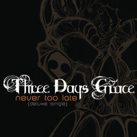 Three Days Grace - Never Too Late