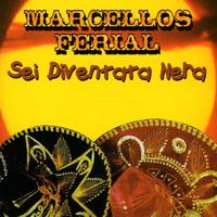 Marcellos Ferial - Sei Diventata Nera