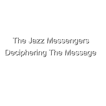 Jazz Messengers - Deciphering The Message