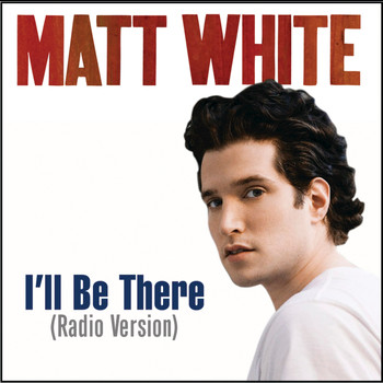 Matt White - I'll Be There (Radio Version)