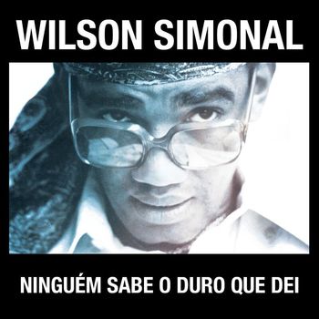 Wilson Simonal - Simonal - Ninguém Sabe O Duro Que Dei