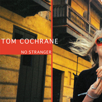 Tom Cochrane - No Stranger